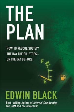 The Plan: How to Rescue Society the Day the Oil Stops—or the Day Before